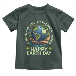 Happy Earth Day Toddler T Shirt We Are All Connected Let's Take Care Of The Earth TS11 Dark Forest Green Print Your Wear