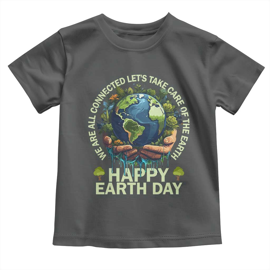 Happy Earth Day Toddler T Shirt We Are All Connected Let's Take Care Of The Earth TS11 Dark Heather Print Your Wear