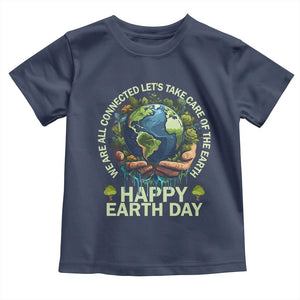 Happy Earth Day Toddler T Shirt We Are All Connected Let's Take Care Of The Earth TS11 Navy Print Your Wear