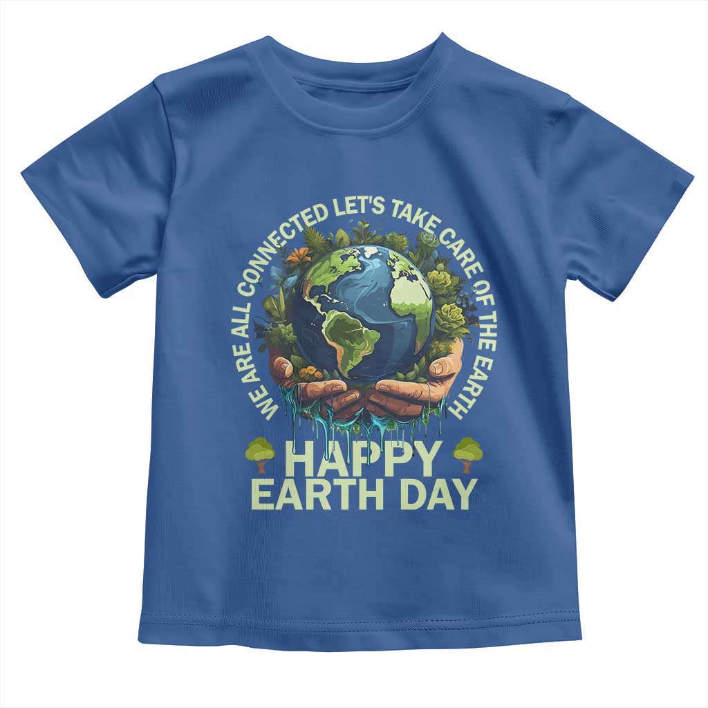Happy Earth Day Toddler T Shirt We Are All Connected Let's Take Care Of The Earth TS11 Royal Blue Print Your Wear
