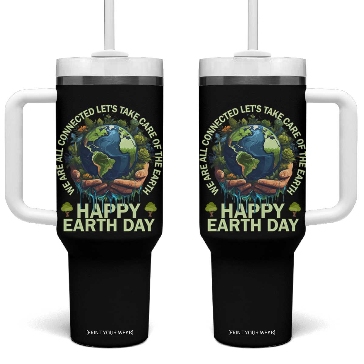 Happy Earth Day Tumbler With Handle We Are All Connected Let's Take Care Of The Earth TS11 One Size: 40 oz Black Print Your Wear