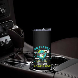 Funny Go Planet It's Your Earth Day Skinny Tumbler Dabbing Earth Flower TS11 Print Your Wear
