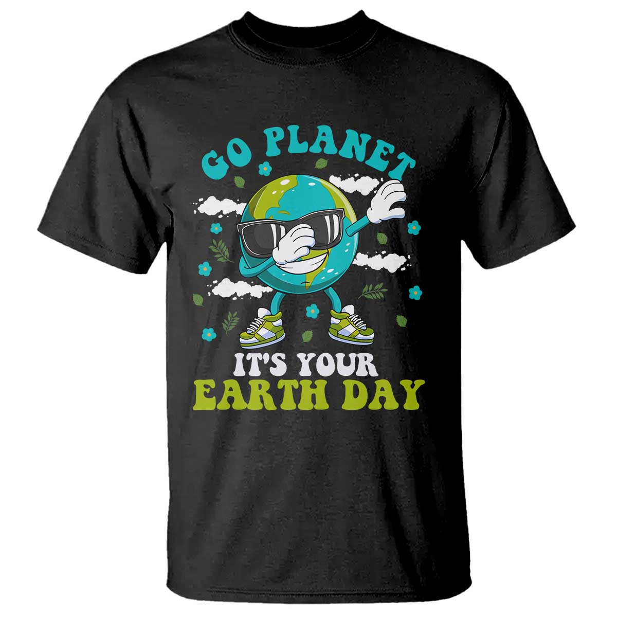 Funny Go Planet It's Your Earth Day T Shirt Dabbing Earth Flower TS11 Black Print Your Wear