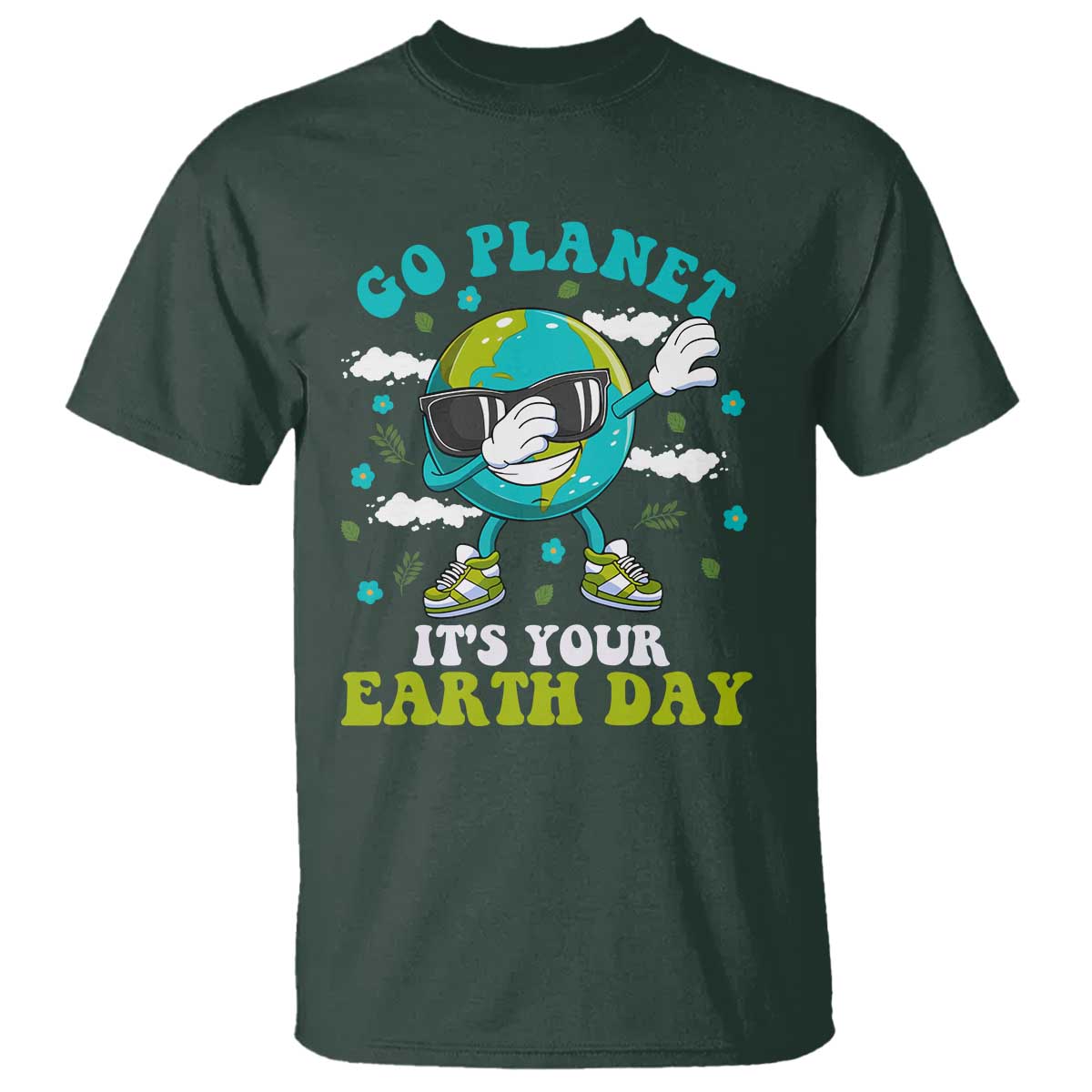 Funny Go Planet It's Your Earth Day T Shirt Dabbing Earth Flower TS11 Dark Forest Green Print Your Wear