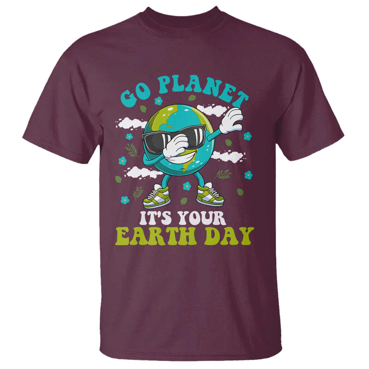 Funny Go Planet It's Your Earth Day T Shirt Dabbing Earth Flower TS11 Maroon Print Your Wear