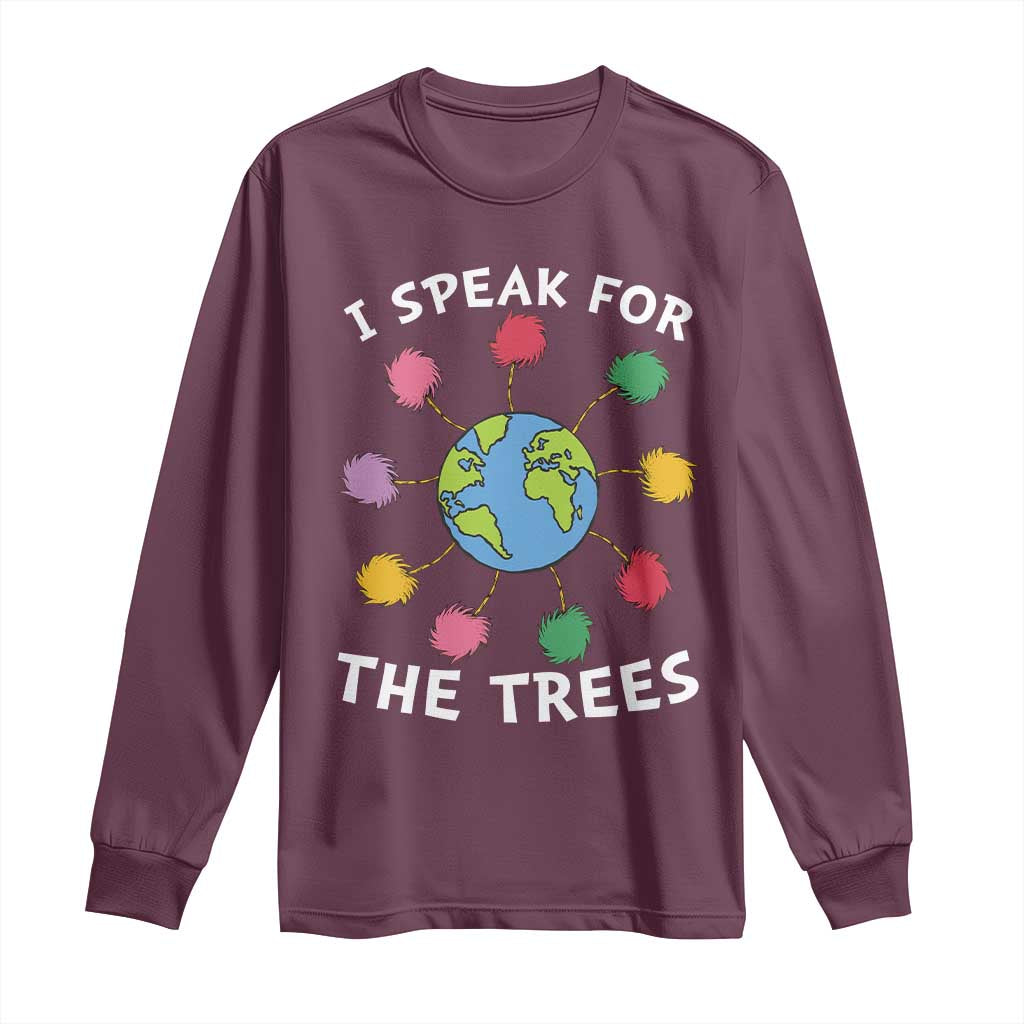Funny Earth Day I Speak For The Trees Planet Long Sleeve Shirt Hippie TS11 Maroon Print Your Wear