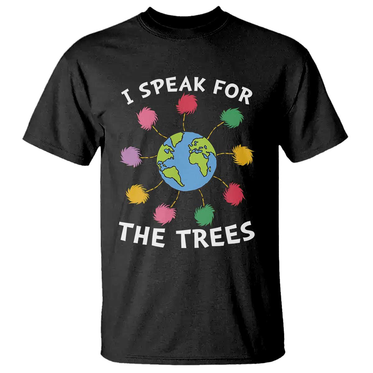 Funny Earth Day I Speak For The Trees Planet T Shirt Hippie TS11 Black Print Your Wear