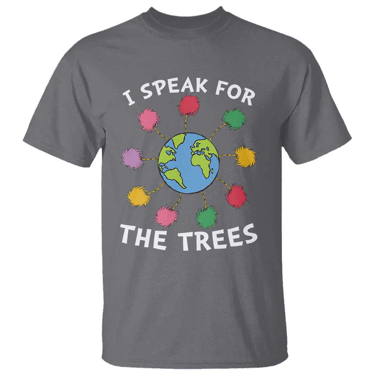 Funny Earth Day I Speak For The Trees Planet T Shirt Hippie TS11 Charcoal Print Your Wear