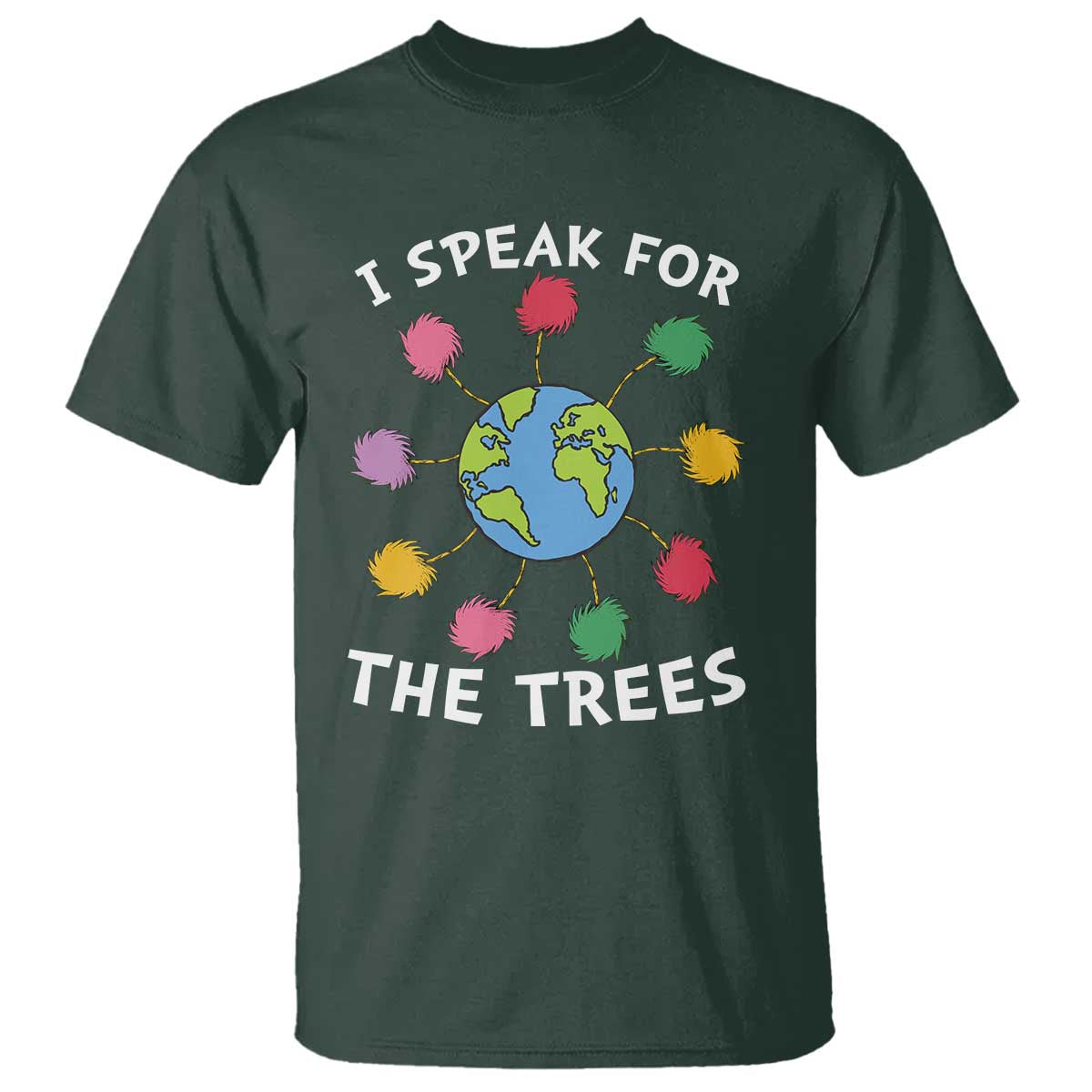 Funny Earth Day I Speak For The Trees Planet T Shirt Hippie TS11 Dark Forest Green Print Your Wear