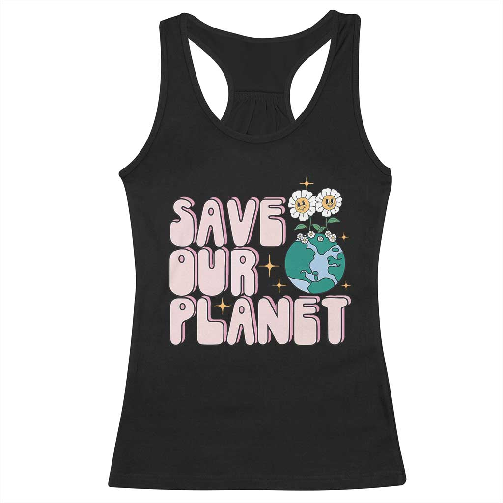 Earth Day Save Our Planet Racerback Tank Top Cute Retro Groove Flower TS11 Black Print Your Wear