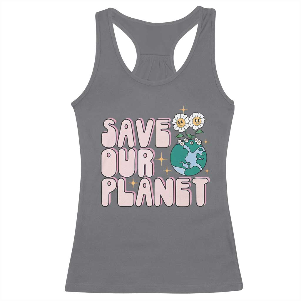 Earth Day Save Our Planet Racerback Tank Top Cute Retro Groove Flower TS11 Charcoal Print Your Wear