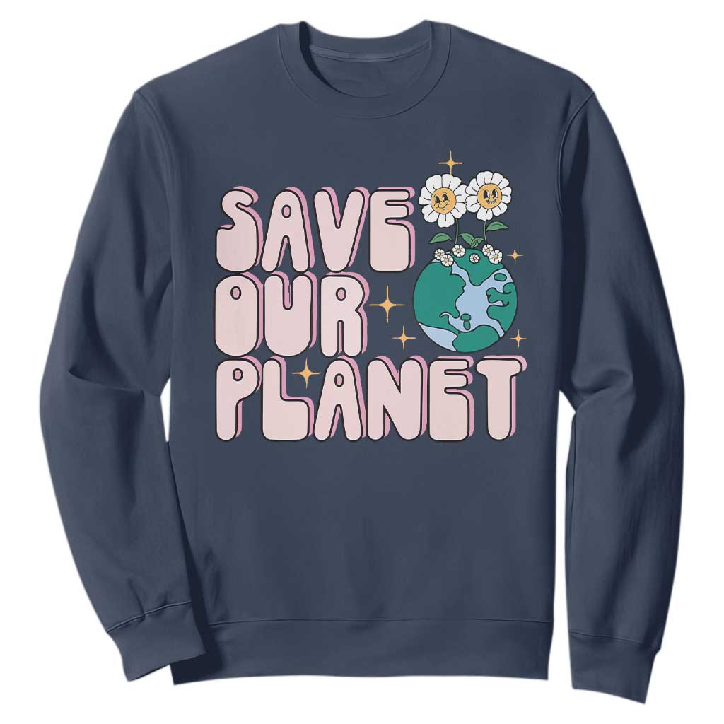 Earth Day Save Our Planet Sweatshirt Cute Retro Groove Flower TS11 Navy Print Your Wear