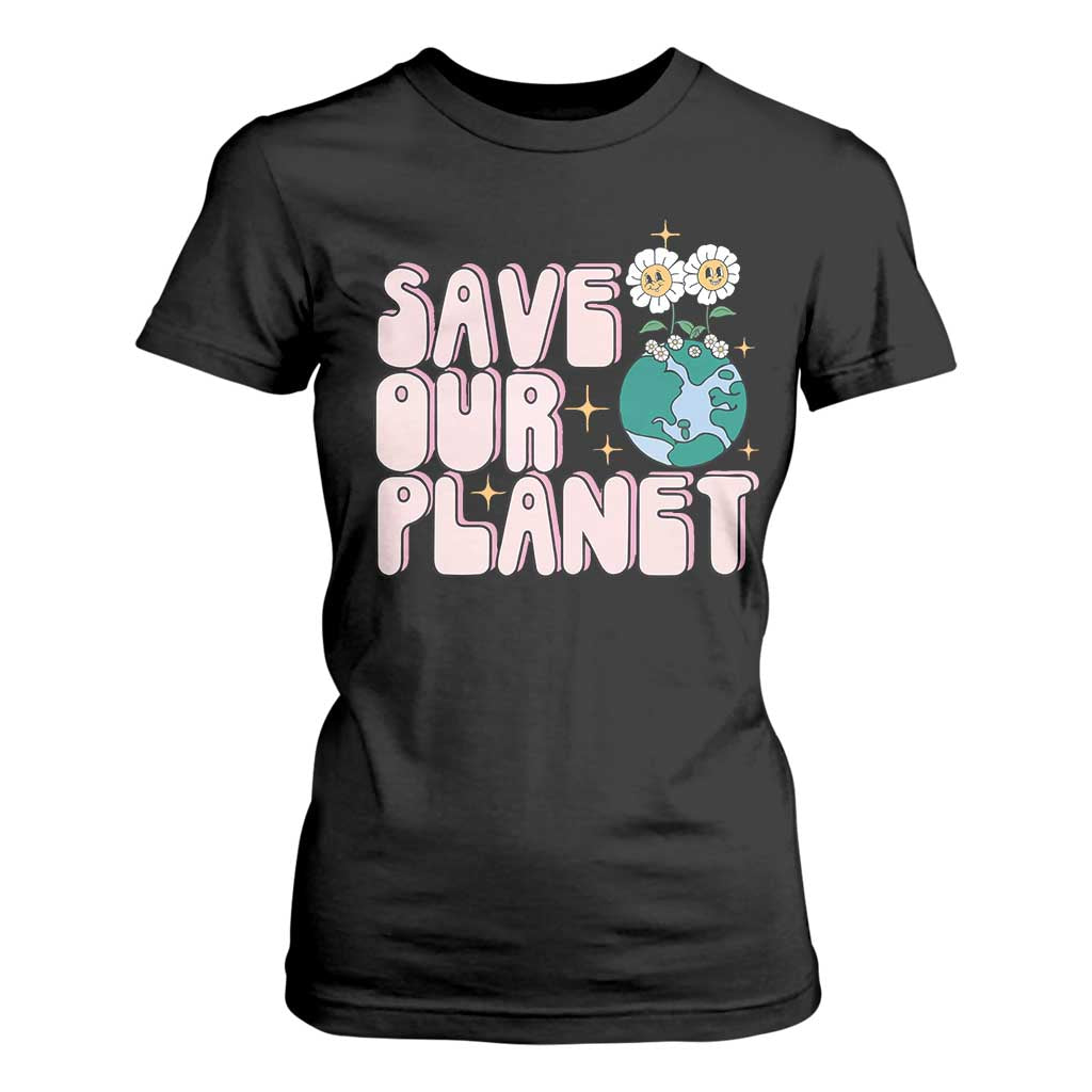 Earth Day Save Our Planet T Shirt For Women Cute Retro Groove Flower TS11 Black Print Your Wear