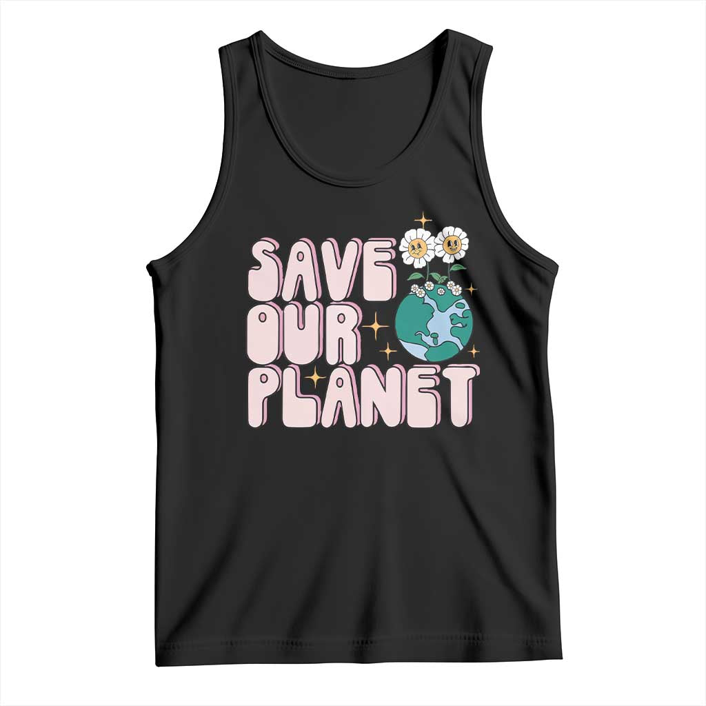 Earth Day Save Our Planet Tank Top Cute Retro Groove Flower TS11 Black Print Your Wear