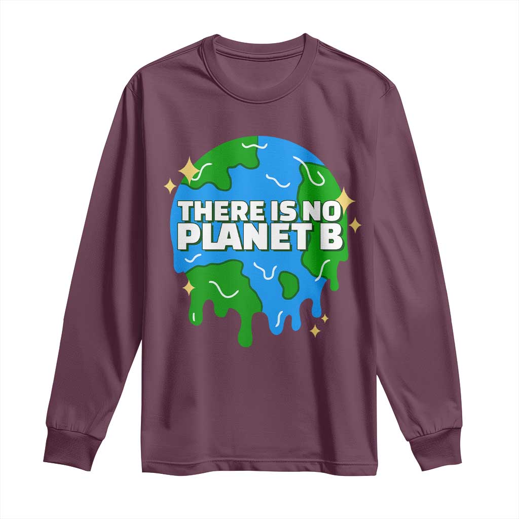 Funny Earth Day There Is No Planet B Long Sleeve Shirt TS11 Maroon Print Your Wear