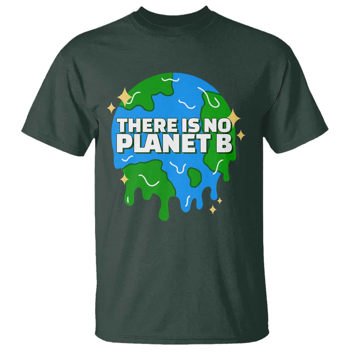 Funny Earth Day There Is No Planet B T Shirt TS11 Dark Forest Green Print Your Wear