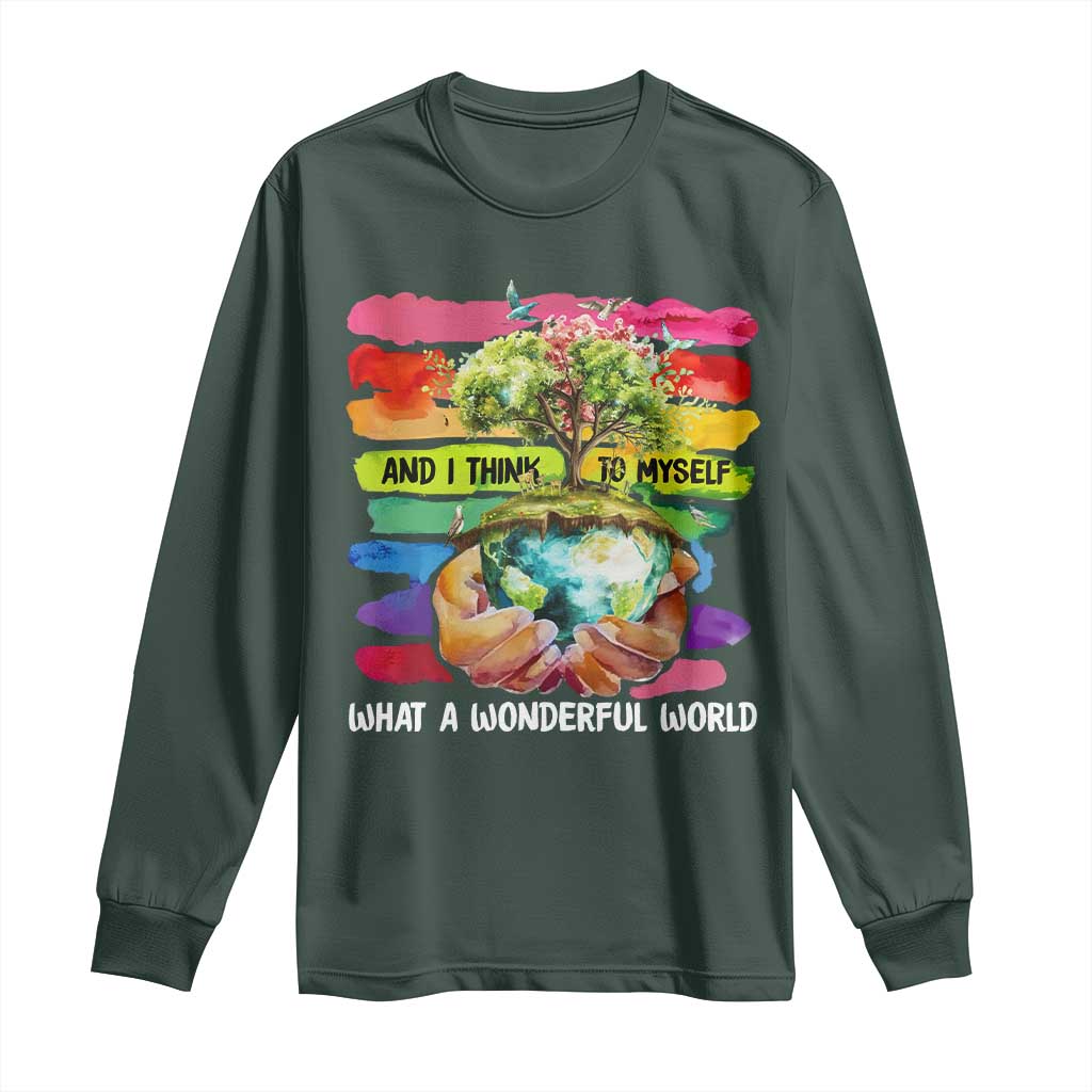 And I Think To Myself What A Wonderful World Earth Day Long Sleeve Shirt TS11 Dark Forest Green Print Your Wear