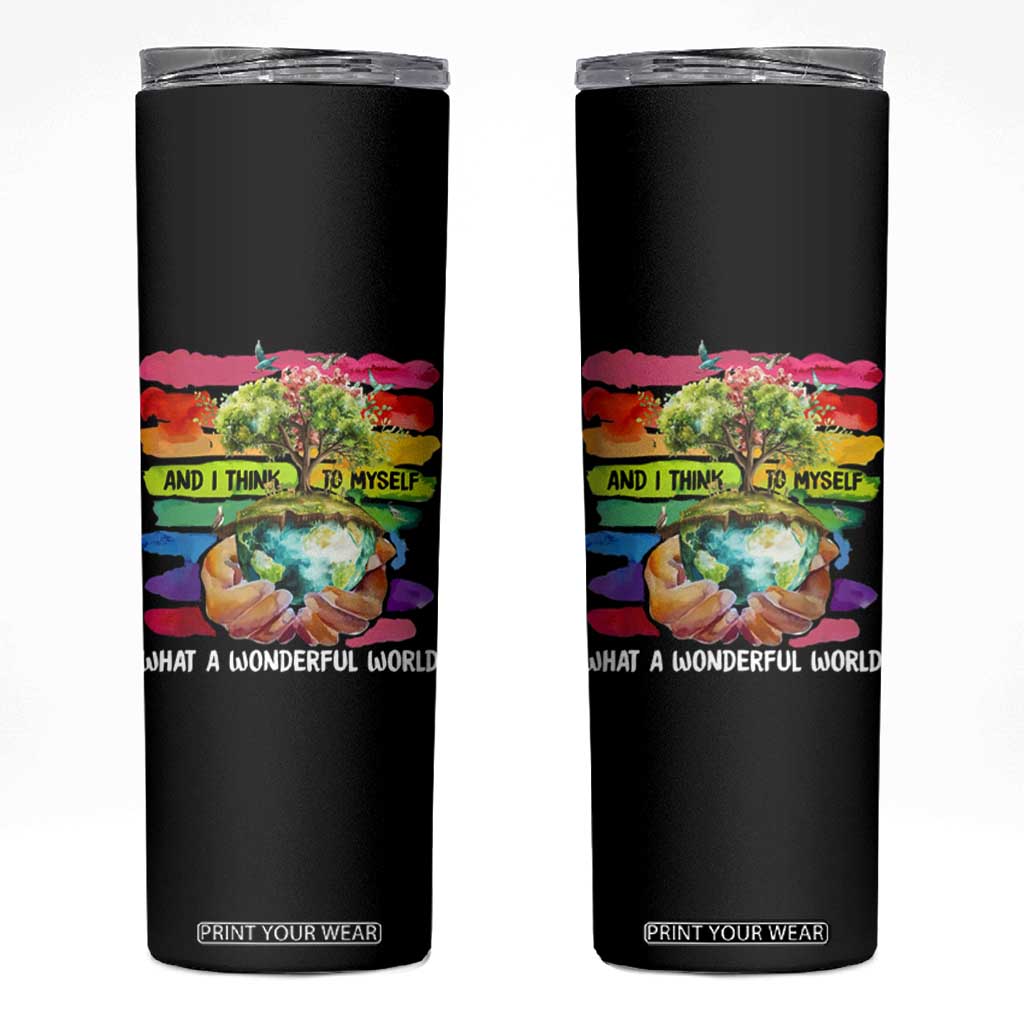 And I Think To Myself What A Wonderful World Earth Day Skinny Tumbler TS11 Black Print Your Wear