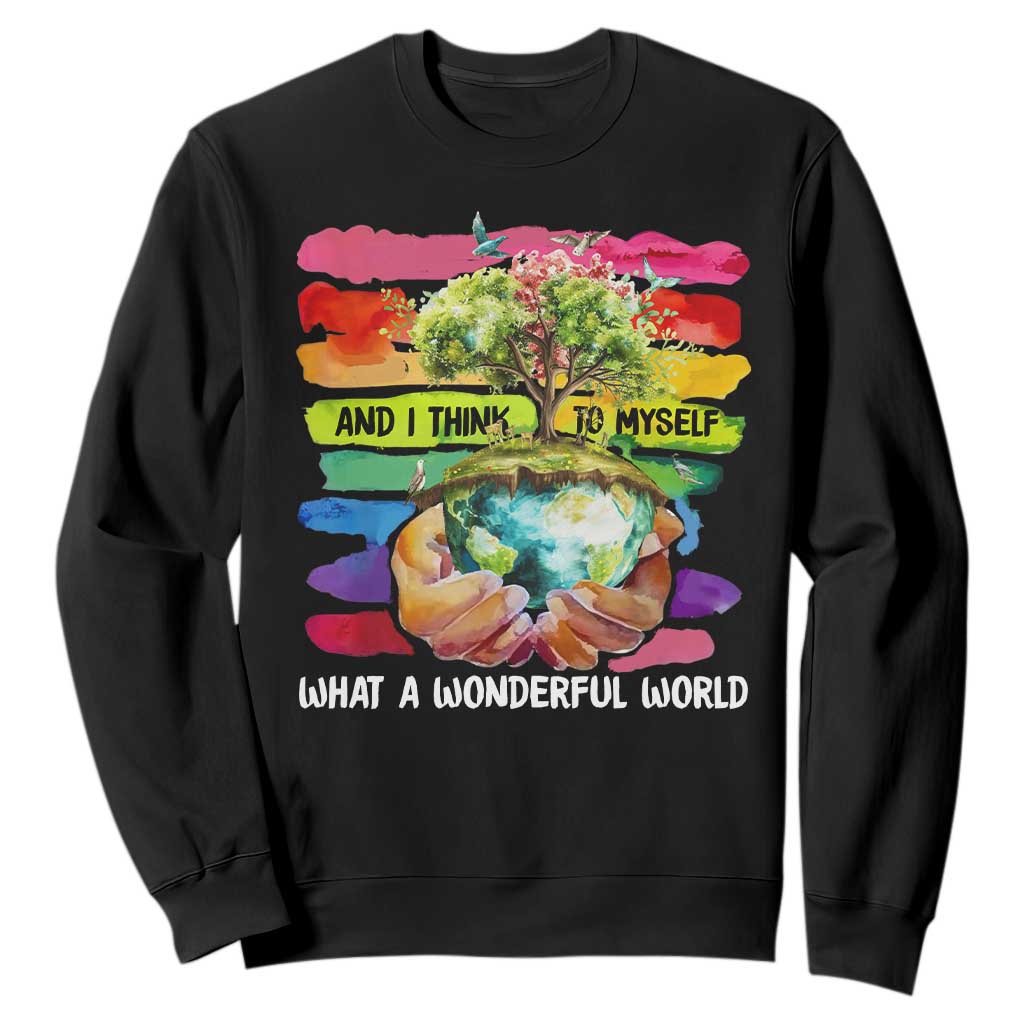 And I Think To Myself What A Wonderful World Earth Day Sweatshirt TS11 Black Print Your Wear