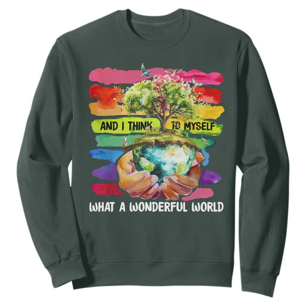 And I Think To Myself What A Wonderful World Earth Day Sweatshirt TS11 Dark Forest Green Print Your Wear