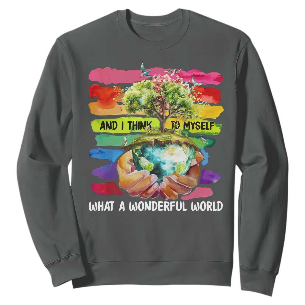 And I Think To Myself What A Wonderful World Earth Day Sweatshirt TS11 Dark Heather Print Your Wear