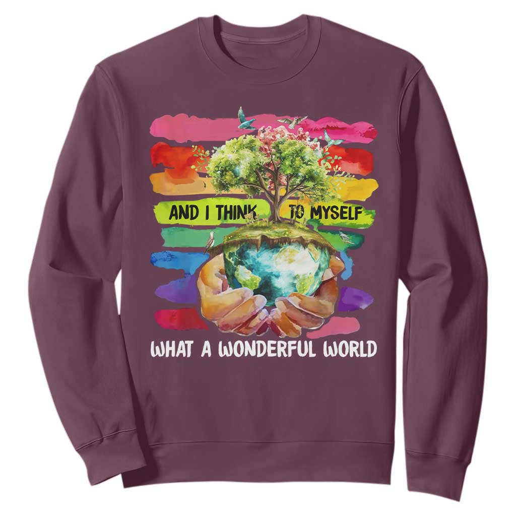 And I Think To Myself What A Wonderful World Earth Day Sweatshirt TS11 Maroon Print Your Wear