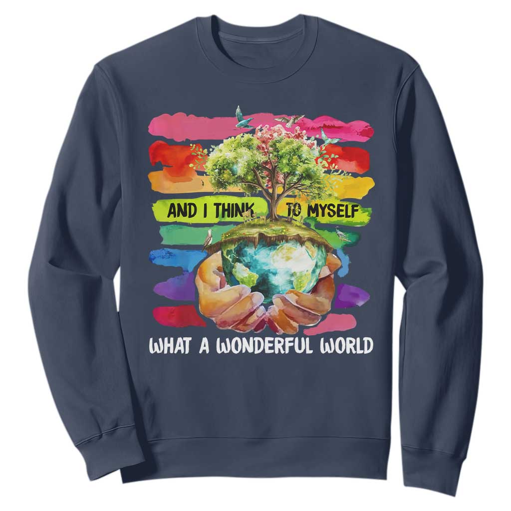 And I Think To Myself What A Wonderful World Earth Day Sweatshirt TS11 Navy Print Your Wear