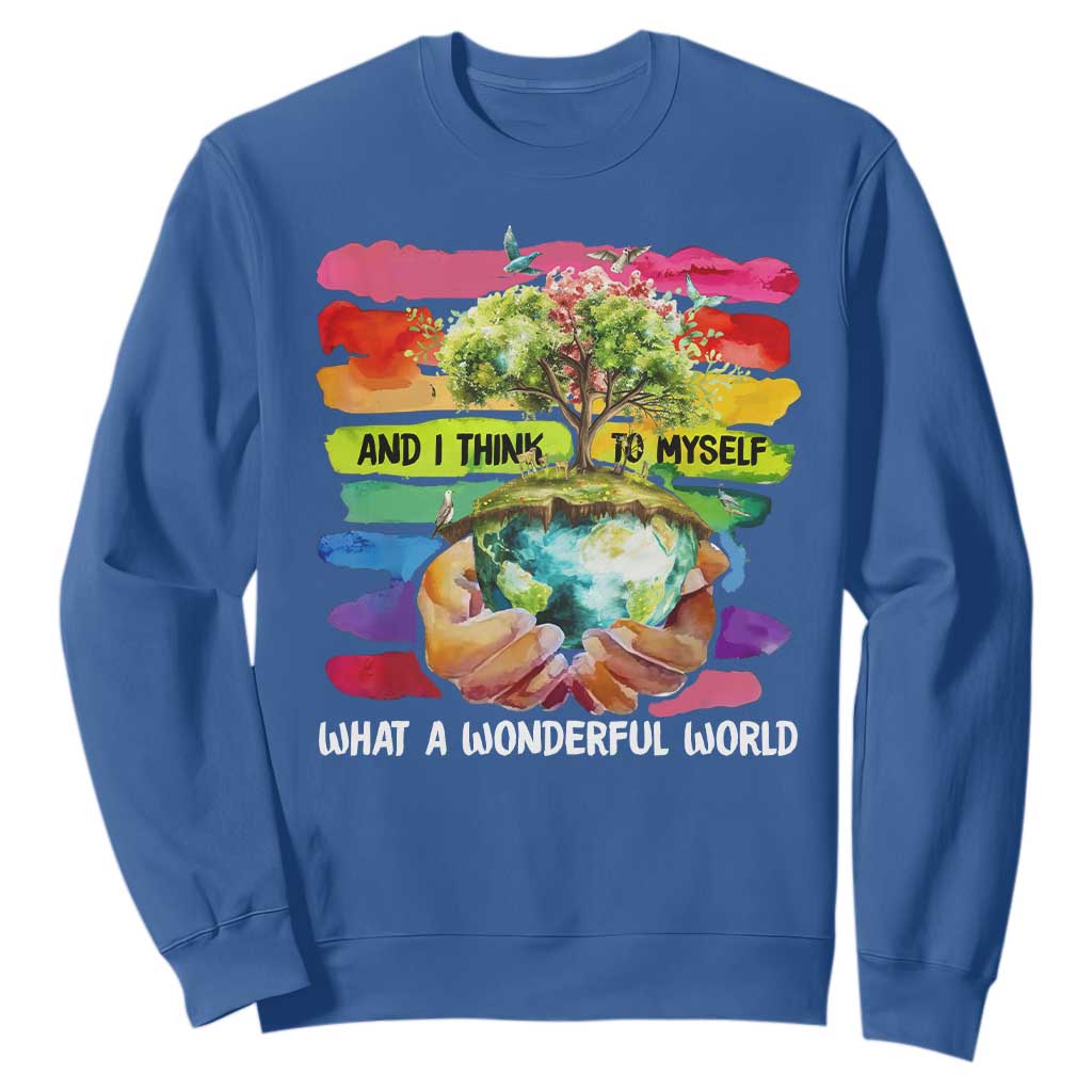 And I Think To Myself What A Wonderful World Earth Day Sweatshirt TS11 Royal Blue Print Your Wear