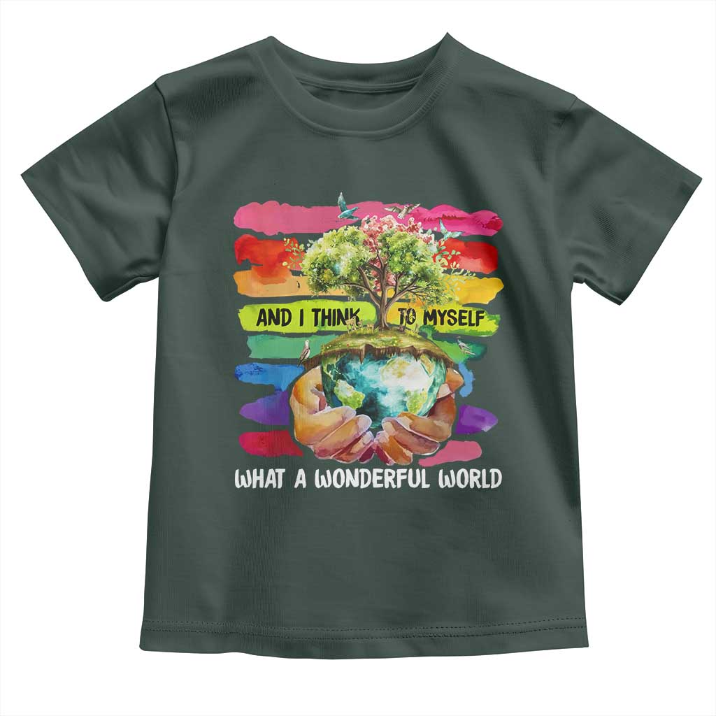 And I Think To Myself What A Wonderful World Earth Day Toddler T Shirt TS11 Dark Forest Green Print Your Wear