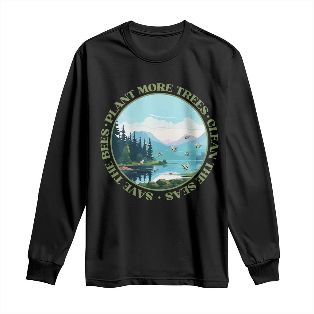 Earth Day Long Sleeve Shirt Save The Bees Plant More Trees Clean The Seas TS11 Black Print Your Wear