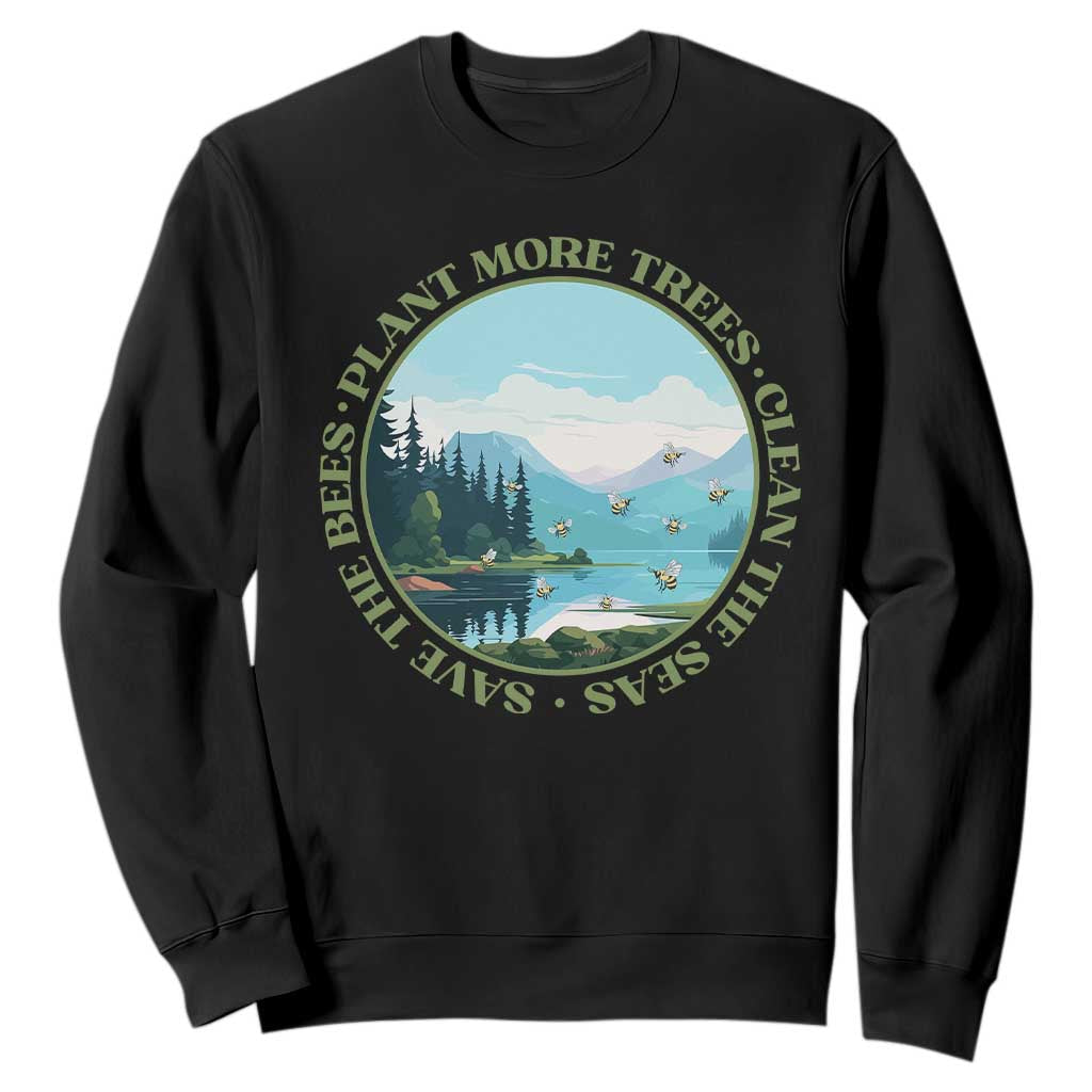Earth Day Sweatshirt Save The Bees Plant More Trees Clean The Seas TS11 Black Print Your Wear