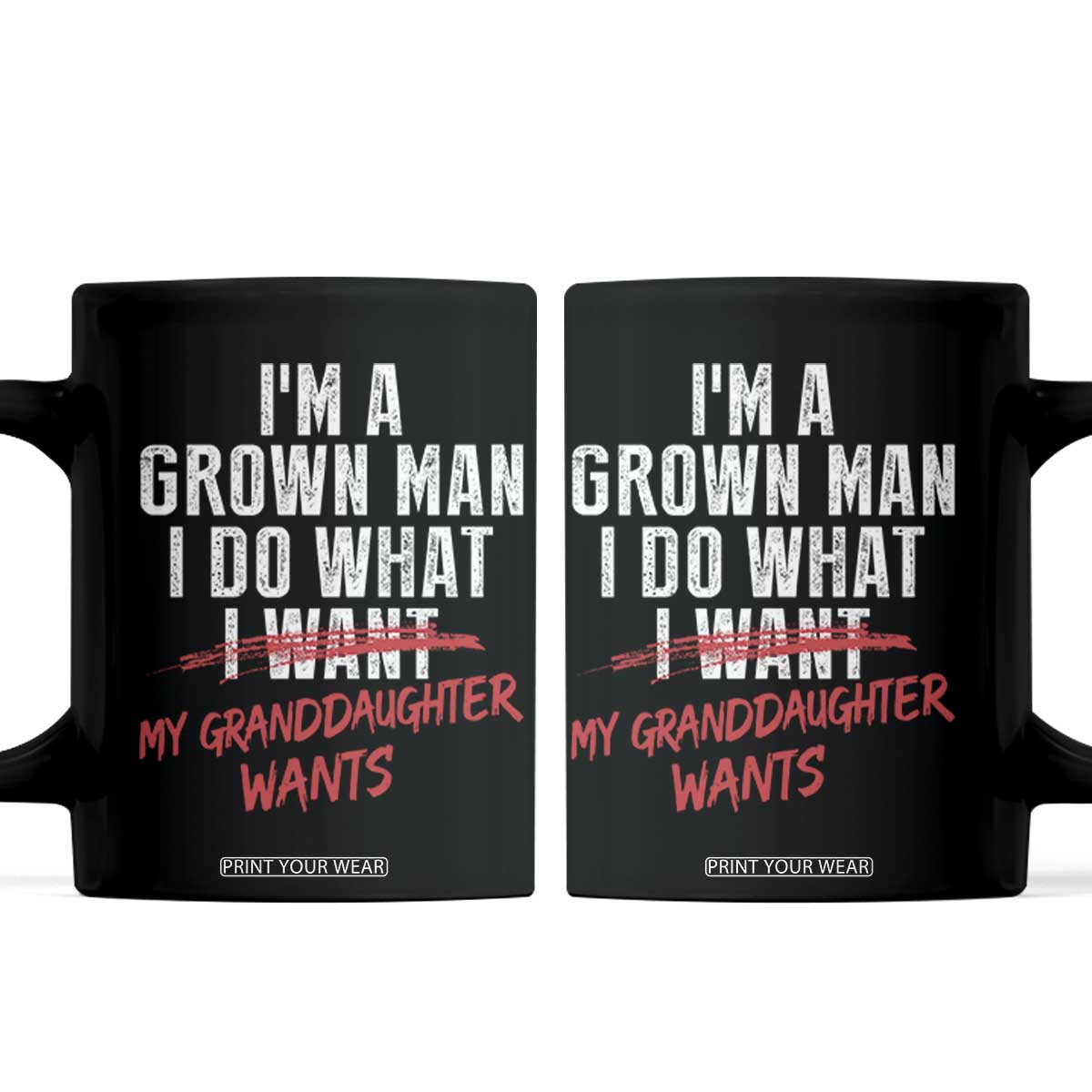 Girl Grandpa Coffee Mug Funny I Am A Grown Man I Do What My Granddaughter Wants TS11 Black Print Your Wear