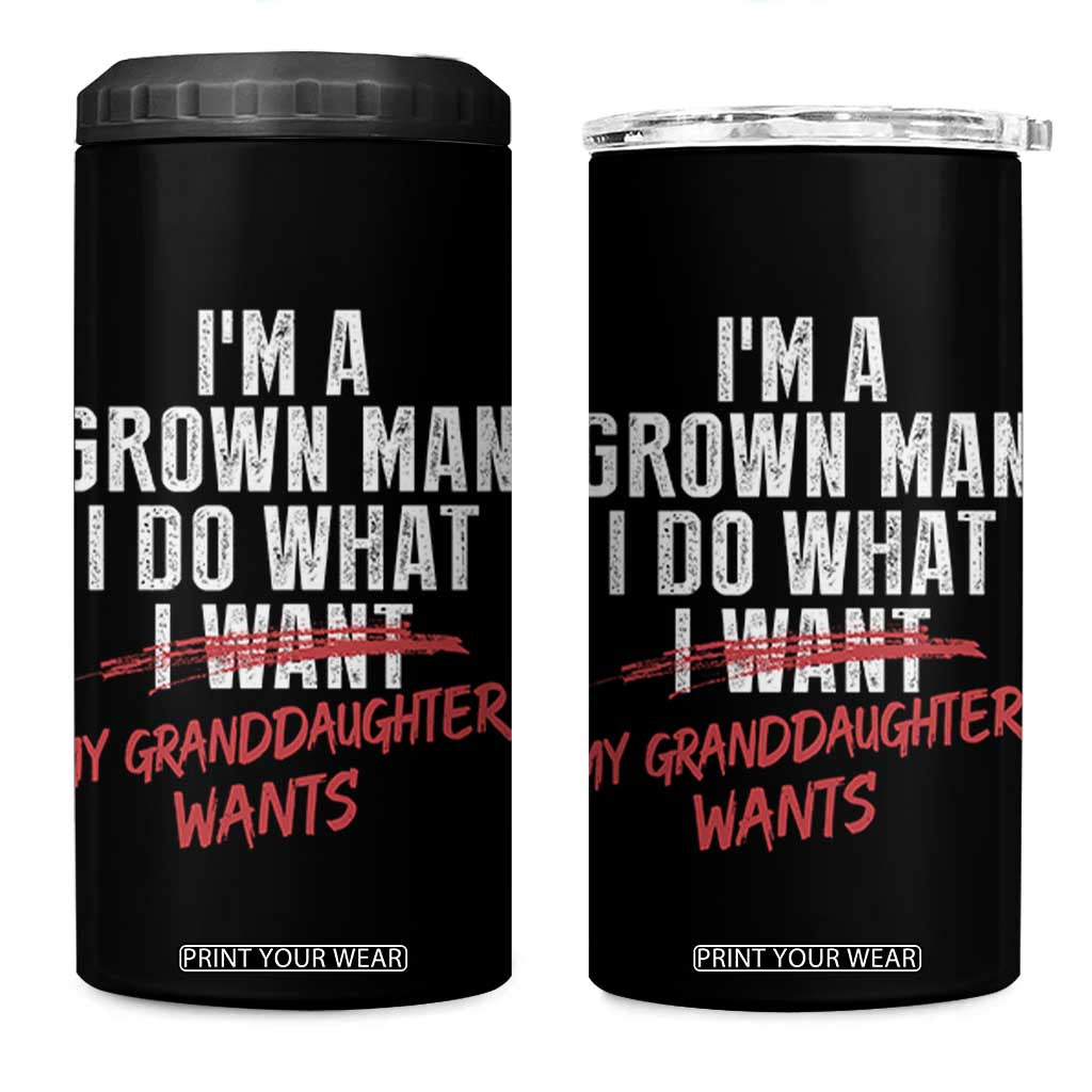 Girl Grandpa 4 in 1 Can Cooler Tumbler Funny I Am A Grown Man I Do What My Granddaughter Wants TS11 One Size: 16 oz Black Print Your Wear
