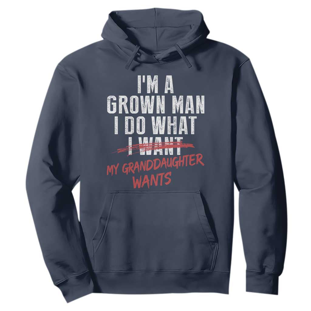 Girl Grandpa Hoodie Funny I Am A Grown Man I Do What My Granddaughter Wants TS11 Navy Print Your Wear