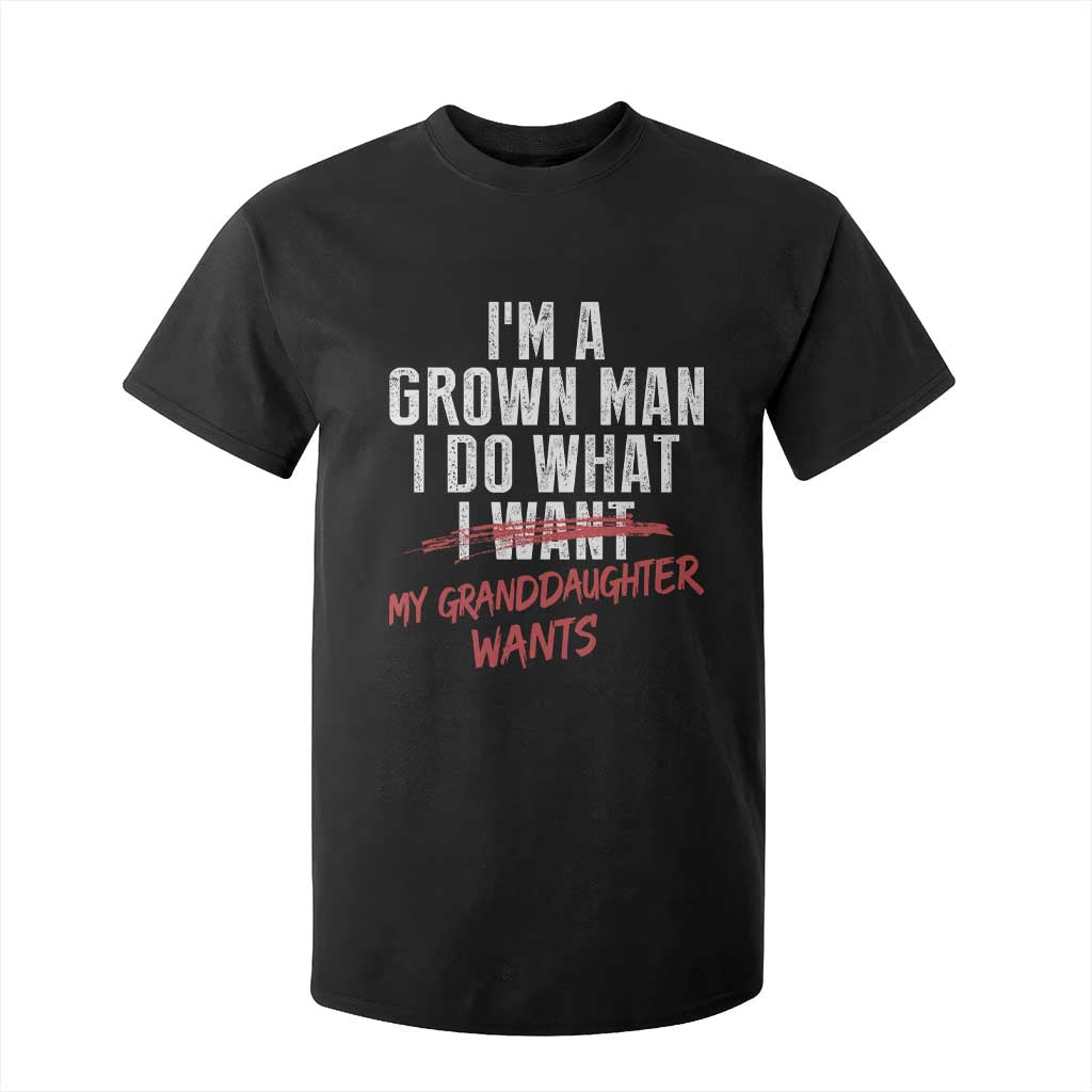 Girl Grandpa T Shirt For Kid Funny I Am A Grown Man I Do What My Granddaughter Wants TS11 Black Print Your Wear