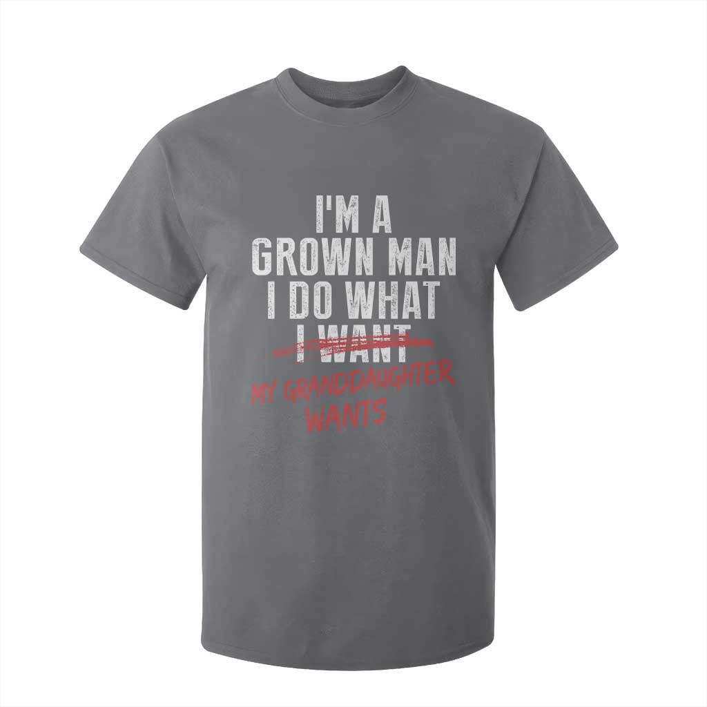 Girl Grandpa T Shirt For Kid Funny I Am A Grown Man I Do What My Granddaughter Wants TS11 Charcoal Print Your Wear