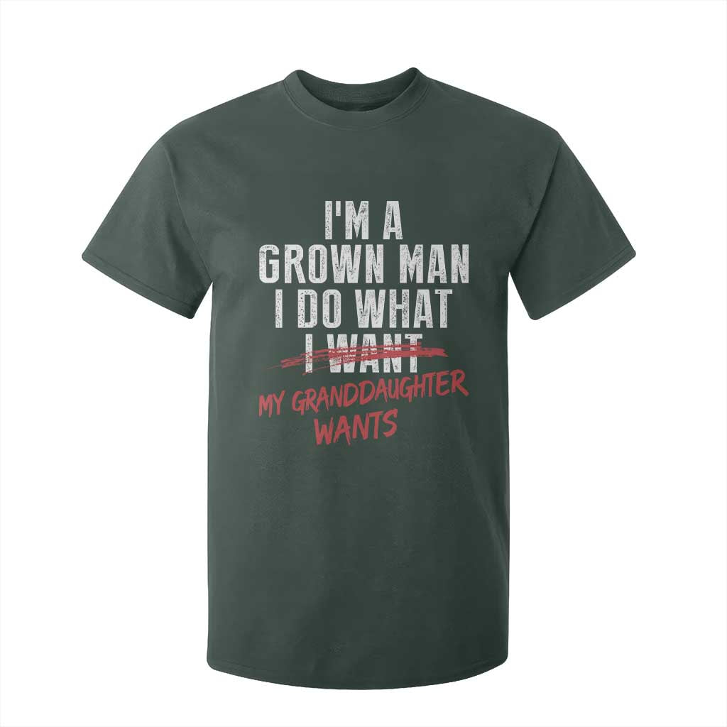 Girl Grandpa T Shirt For Kid Funny I Am A Grown Man I Do What My Granddaughter Wants TS11 Dark Forest Green Print Your Wear