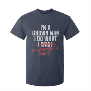 Girl Grandpa T Shirt For Kid Funny I Am A Grown Man I Do What My Granddaughter Wants TS11 Navy Print Your Wear