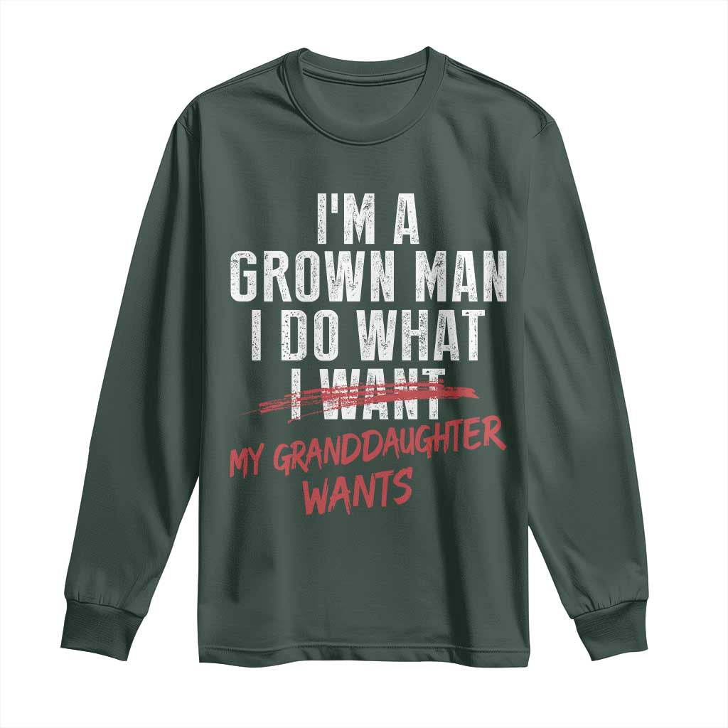 Girl Grandpa Long Sleeve Shirt Funny I Am A Grown Man I Do What My Granddaughter Wants TS11 Dark Forest Green Print Your Wear