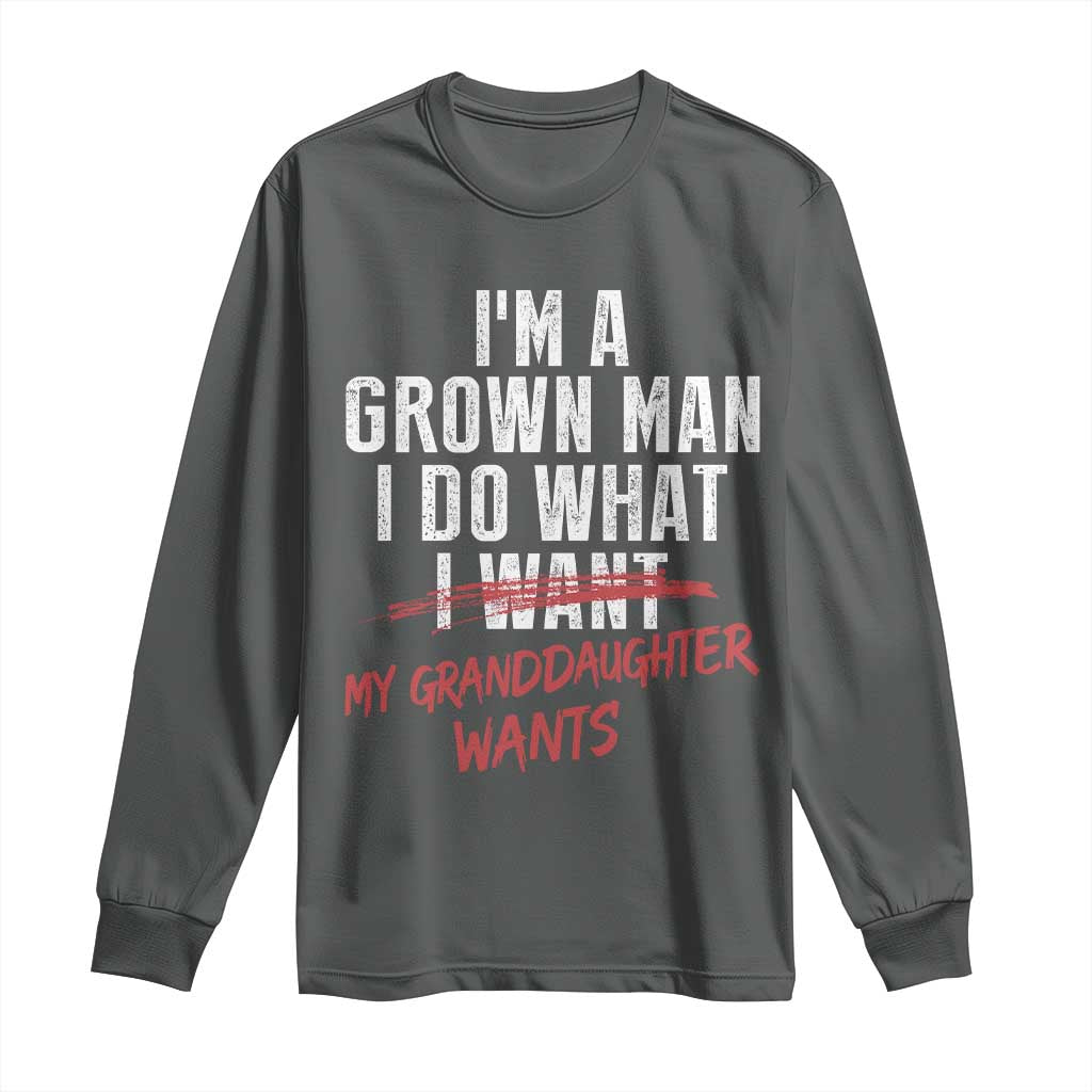 Girl Grandpa Long Sleeve Shirt Funny I Am A Grown Man I Do What My Granddaughter Wants TS11 Dark Heather Print Your Wear
