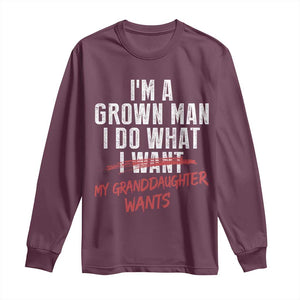 Girl Grandpa Long Sleeve Shirt Funny I Am A Grown Man I Do What My Granddaughter Wants TS11 Maroon Print Your Wear
