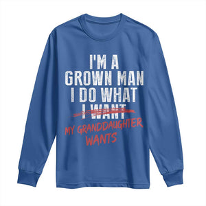 Girl Grandpa Long Sleeve Shirt Funny I Am A Grown Man I Do What My Granddaughter Wants TS11 Royal Blue Print Your Wear