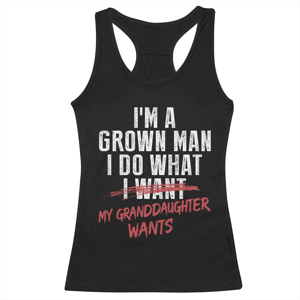 Girl Grandpa Racerback Tank Top Funny I Am A Grown Man I Do What My Granddaughter Wants TS11 Black Print Your Wear