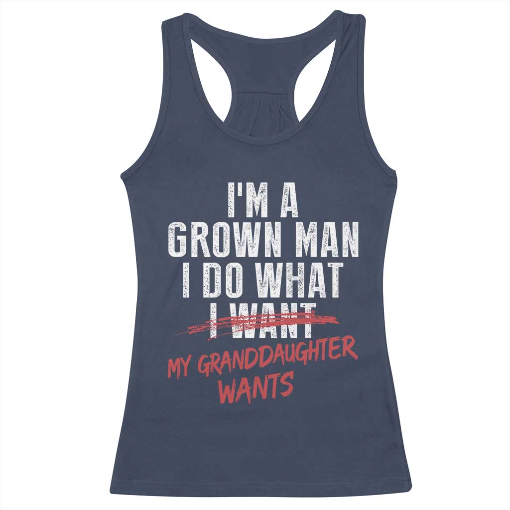 Girl Grandpa Racerback Tank Top Funny I Am A Grown Man I Do What My Granddaughter Wants TS11 Navy Print Your Wear