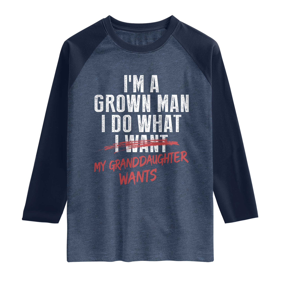 Girl Grandpa Raglan Shirt Funny I Am A Grown Man I Do What My Granddaughter Wants TS11 Heather Denim Navy Print Your Wear