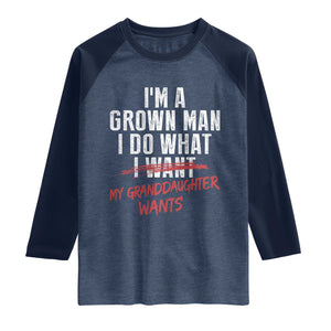 Girl Grandpa Raglan Shirt Funny I Am A Grown Man I Do What My Granddaughter Wants TS11 Heather Denim Navy Print Your Wear