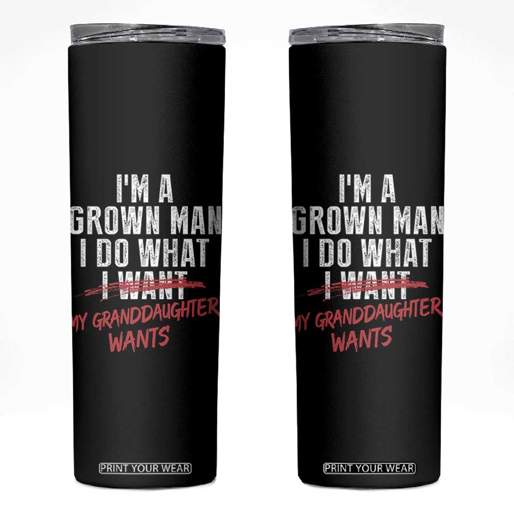 Girl Grandpa Skinny Tumbler Funny I Am A Grown Man I Do What My Granddaughter Wants TS11 Black Print Your Wear