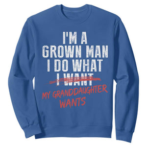 Girl Grandpa Sweatshirt Funny I Am A Grown Man I Do What My Granddaughter Wants TS11 Royal Blue Print Your Wear