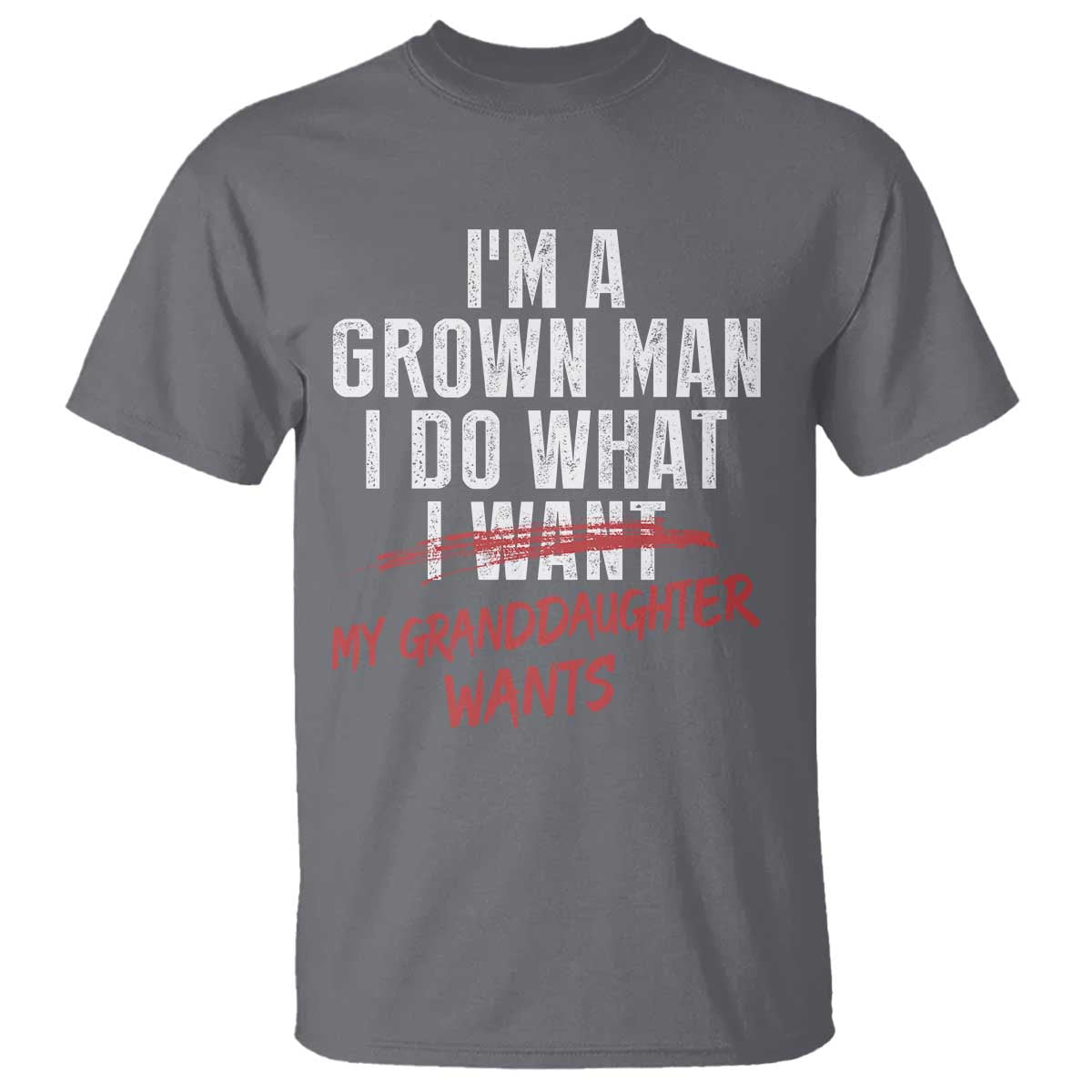 Girl Grandpa T Shirt - Funny I Am A Grown Man I Do What My Granddaughter Wants TS11 Charcoal Print Your Wear