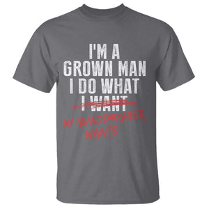 Girl Grandpa T Shirt - Funny I Am A Grown Man I Do What My Granddaughter Wants TS11 Charcoal Print Your Wear